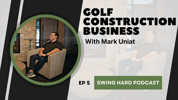 Golf Construction Business with Mark Uniat | Swing...