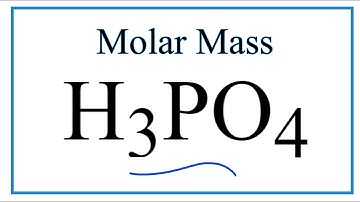 Molar Mass / Molecular Weight of H3PO4: Phosphoric acid