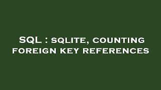 SQL : sqlite, counting foreign key references
