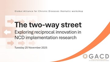 GACD Thematic Workshop 2025 - Exploring reciprocal innovation in NCD implementation research