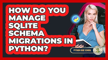 How Do You Manage SQLite Schema Migrations In Python? - Python Code School