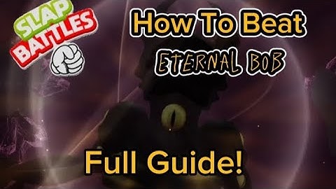 [Updated] How To Beat Eternal Bob | Slap Battles