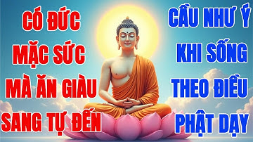 Có Đức Mặc Sức Mà Ăn: Bí Quyết Khiến Giàu Sang Tự Đến Và Cầu Như Ý Theo Điều Phật Dạy