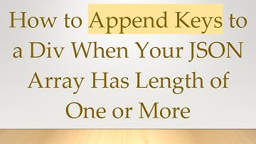 How to Append Keys to a Div When Your JSON Array Has Length of One or More