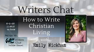 Writers Chat ~ How to Write Christian Living, with Emily Wickham