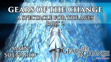 Main Quest Patch 3.2  Gears of the Change - A Spectacle for the Ages -  Part 2