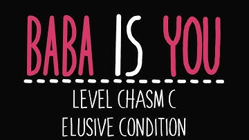 Baba Is You - Level Chasm C - Elusive condition - Solution