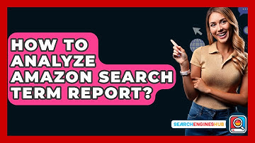 How To Analyze Amazon Search Term Report? - SearchEnginesHub.com