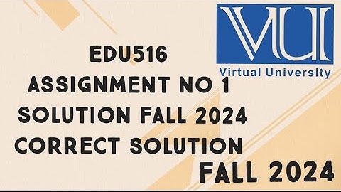 EDU516 Assignment No 1 Solution Fall 2024 | edu516 assignment 1 solution fall 2024