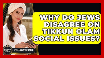 Why Do Jews Disagree On Tikkun Olam Social Issues? - Explaining The Torah
