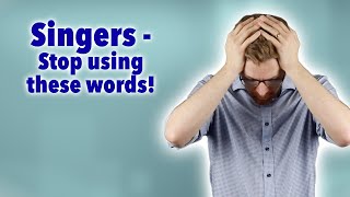 Singers - Stop using these words!