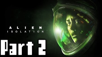 Alien Isolation Walkthrough Part 2 No Commentary