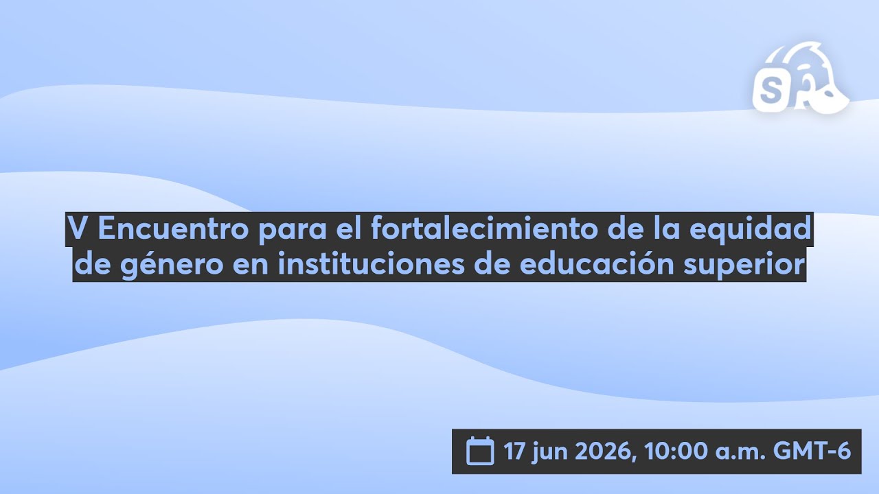 V Encuentro para el fortalecimiento de la equidad de género en instituciones de educación superior