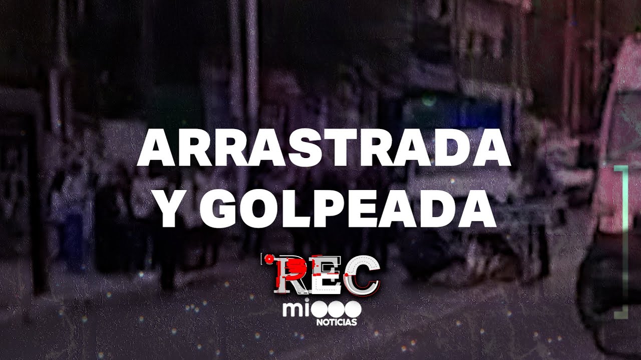ARRASTRADA Y GOLPEADA - DOS DELINCUENTES ABATIDOS - #REC