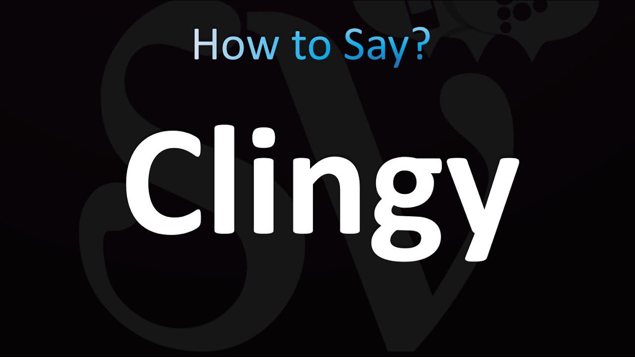 How to Pronounce Clingy (CORRECTLY!) YouTube