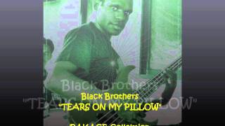 Black Brothers - TEARS ON MY PILLOW (pkg).wmv