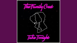 Video thumbnail of "The Family Crest - Take Tonight"