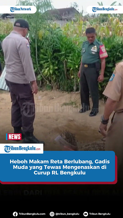 Geger Makam Reta Berlubang, Gadis Muda yang Tewas Mengenaskan di Curup RL Bengkulu