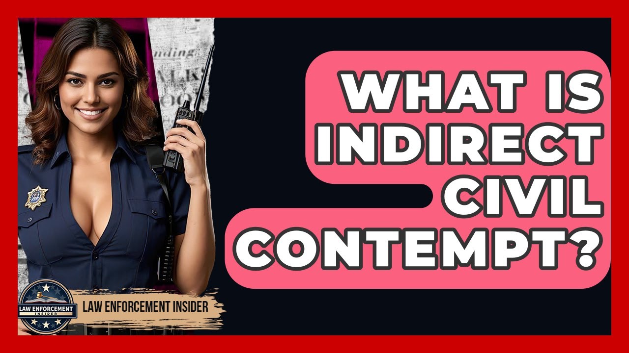 What Is Indirect Civil Contempt? - Law Enforcement Insider