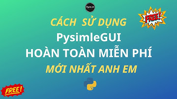 Làm sao để sử dụng thư viện PysimleGUI miễn phí | mới nhất