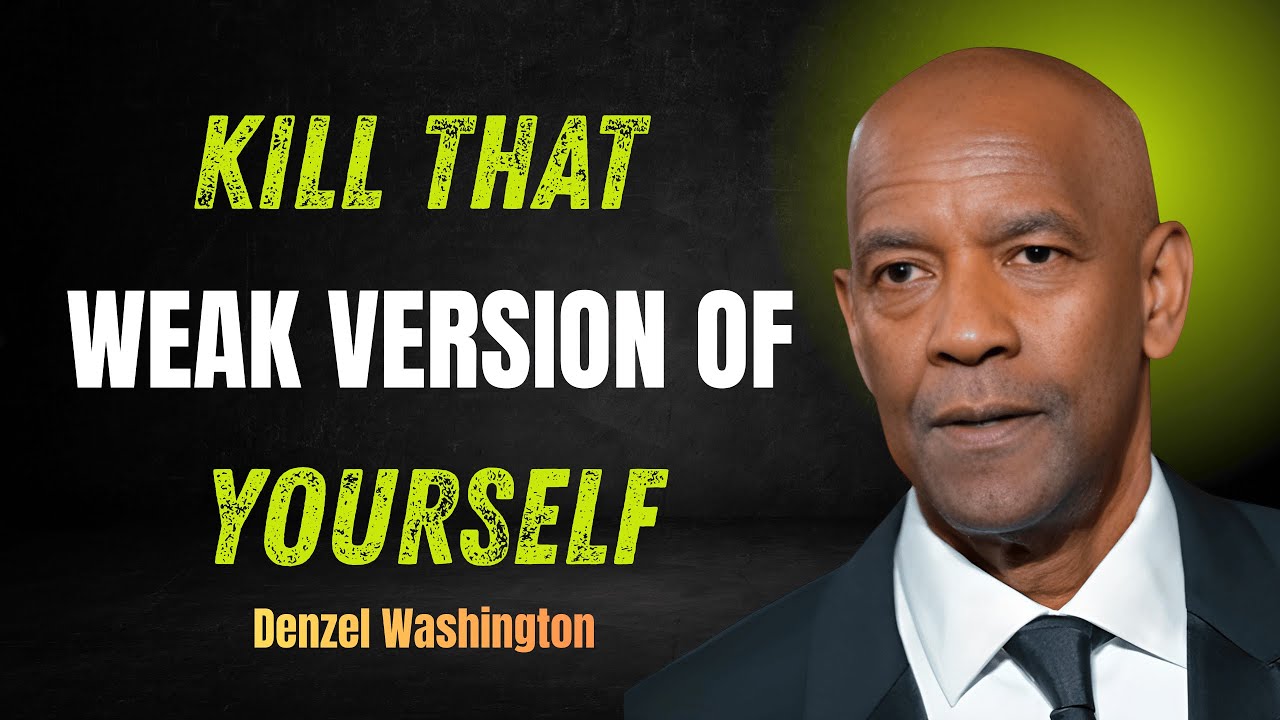 KILL THAT WEAK VERSION OF YOURSELF | Motivational Speech Inspired by Denzel Washington