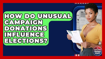 How Do Unusual Campaign Donations Influence Elections? - First Time Voter Expert