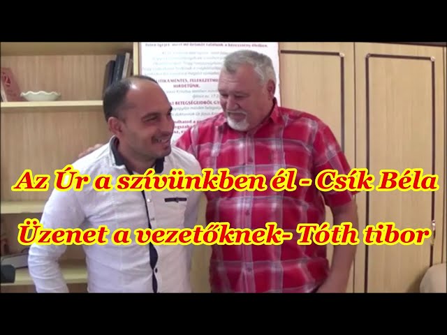 Az Úr a szívünkben él - Csík Béla - Üzenet a vezetőknek- Tóth Tibor