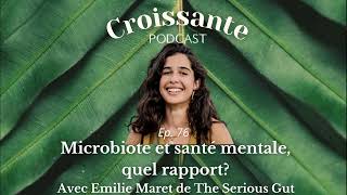 Microbiote et santé mentale, quel rapport ? Avec Emilie Maret (The Serious Gut) //Podcast Croissante