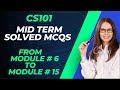 CS101 - MID TERM SOLVED MCQs FROM MODULE # 6 TO MODULE # 15