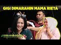 Waduh gigi dimarahin mama rieta  rumah seleb 2210 part 1