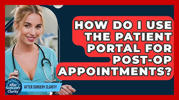How Do I Use The Patient Portal For Post-op Appointments? - After Surgery Clarity