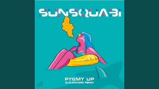 Video thumbnail of "SunSquabi - Pygmy Up (Cloudchord Remix)"