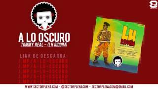 Tommy Real - A Lo Oscuro (Lh Riddim)