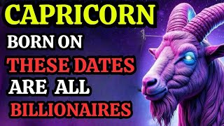 ♑ CAPRICORN — IF YOU'RE BORN ON ANY OF THESE DATES, YOU'RE  DESTINED FOR BILLIONAIRE BLESSINGS