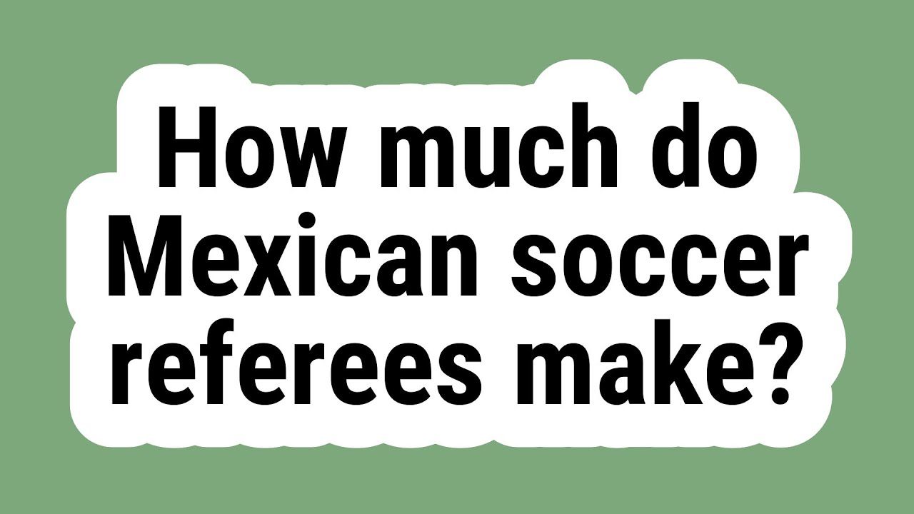 How Much Do Mexican Soccer Referees Make YouTube