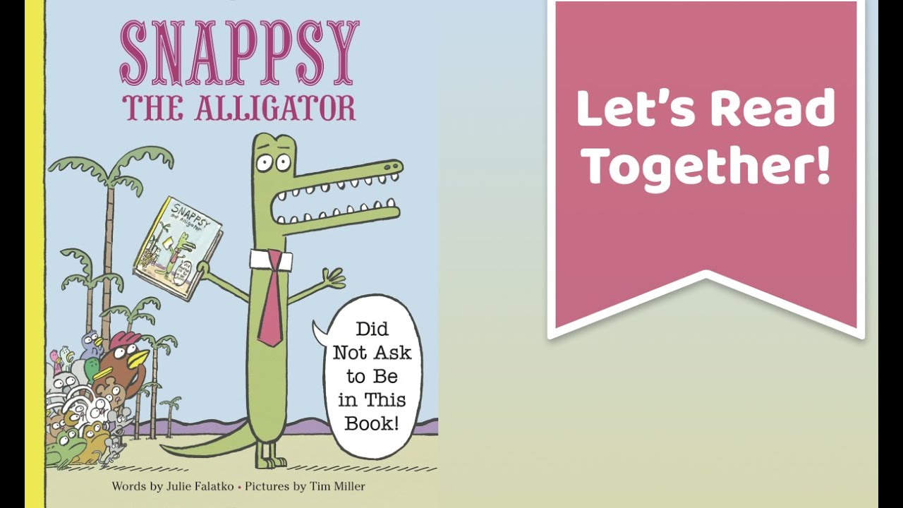 Julie Falatko - Snappsy The Alligator (Did Not Ask To Be In This Book)