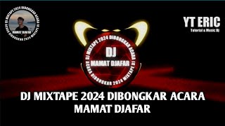 DJ MIXTAPE 2024🔥 DIBONGKAR ACARA🔥- ( MAMAT DJAFAR )