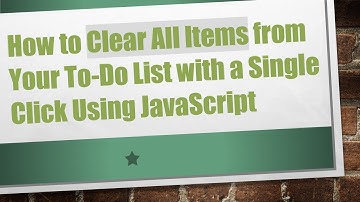 How to Clear All Items from Your To-Do List with a Single Click Using JavaScript