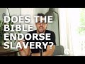 Does the Bible Endorse Slavery?