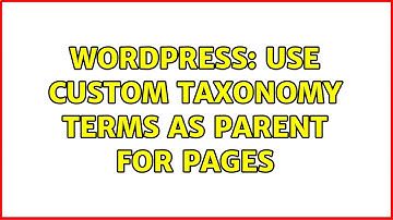 Wordpress: Use custom taxonomy terms as parent for pages