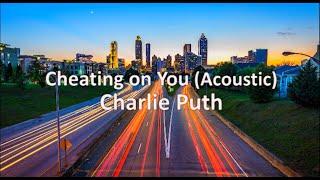 Video thumbnail of "Charlie Puth - Cheating On You (Acoustic)"