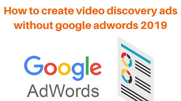 How to create video discovery ads with google adwords 2019