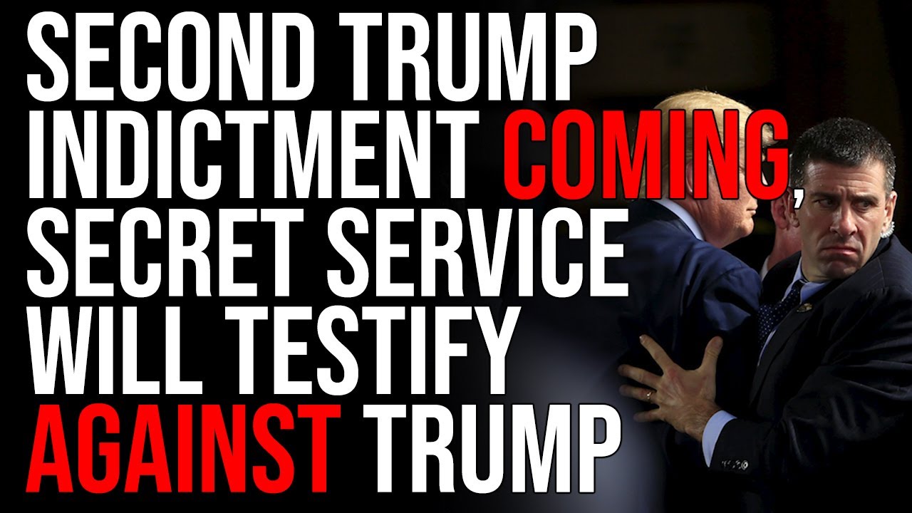 SECOND TRUMP INDICTMENT COMING, Secret Service Will Testify AGAINST Trump
