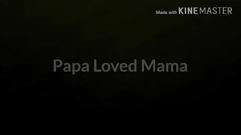 Papa Loved Mama by: Gorth Brooks ( country song )