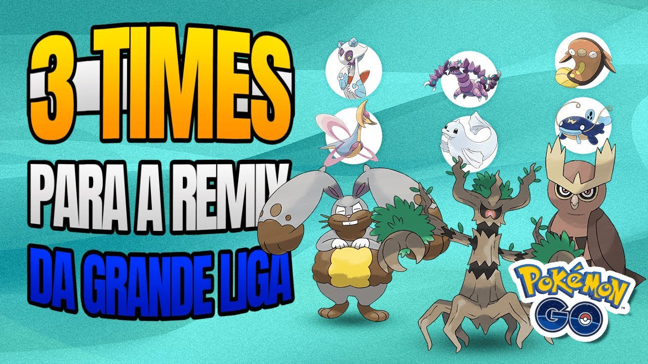 3 Times para a Copa Remix da Grande Liga - GO Battle League - Pokémon GO 