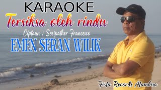 KARAOKE 'TERSIKSA OLEH RINDU' - EMEN SERAN WILIK