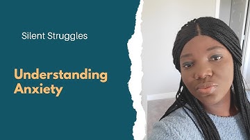 Silent Struggles : Understanding Anxiety