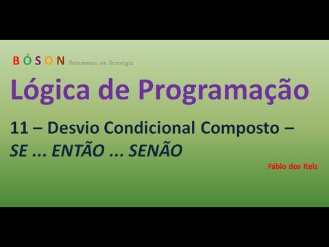 11 - Lógica de Programação - Desvio Condicional Composto (SE...ENTÃO...SENÃO)