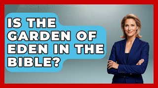 Is The Garden Of Eden In The Bible? - Inside the Supernatural
