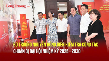 Bộ trưởng Nguyễn Hồng Diên kiểm tra công tác chuẩn bị Đại hội nhiệm kỳ 2025-2030 | Báo Công Thương